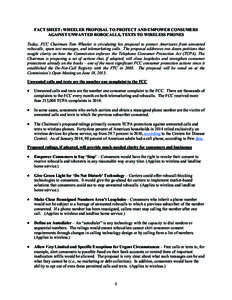 FACT SHEET: WHEELER PROPOSAL TO PROTECT AND EMPOWER CONSUMERS AGAINST UNWANTED ROBOCALLS, TEXTS TO WIRELESS PHONES Today, FCC Chairman Tom Wheeler is circulating his proposal to protect Americans from unwanted robocalls,