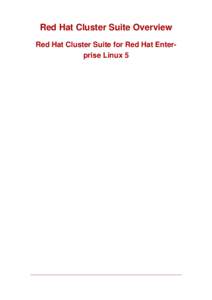 Red Hat Cluster Suite Overview Red Hat Cluster Suite for Red Hat Enterprise Linux 5 Red Hat Cluster Suite Overview: Red Hat Cluster Suite for Red Hat Enterprise Linux 5 Copyright © 2007 Red Hat, Inc.