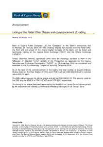 Announcement  Listing of the Retail Offer Shares and commencement of trading Nicosia, 29 JanuaryBank of Cyprus Public Company Ltd (the “Company” or the “Bank