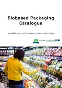 Biobased Packaging Catalogue KARIN MOLENVELD, MARTIEN VAN DEN OEVER, HARRIËTTE BOS Biobased Packaging Catalogue