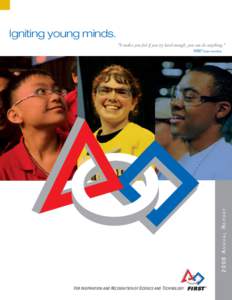 Igniting young minds. “It makes you feel if you try hard enough, you can do anything.” 2008 ANNUAL REPORT  FIRST Team member