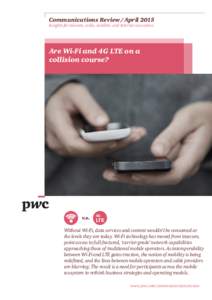 Communications Review / April 2015  Insights for telecom, cable, satellite, and Internet executives Are Wi-Fi and 4G LTE on a collision course?