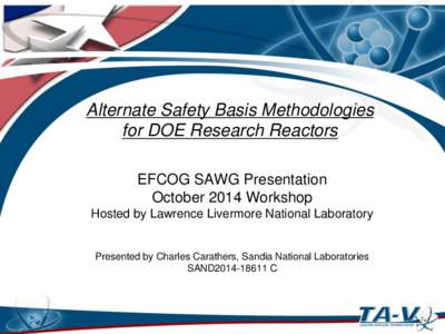 Alternate Safety Basis Methodologies for DOE Research Reactors EFCOG SAWG Presentation October 2014 Workshop Hosted by Lawrence Livermore National Laboratory