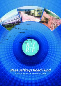 Rees Jeffreys Road Fund Annual Report & Accounts 2008 Rees Jeffreys Road Fund The Rees Jeffreys Road Fund is a grant making charity operating under a Trust Deed dated 4 DecemberIts Registered Charity No. is 21777