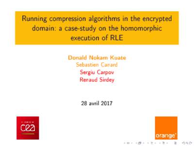 Running compression algorithms in the encrypted domain: a case-study on the homomorphic execution of RLE Donald Nokam Kuate Sebastien Canard
