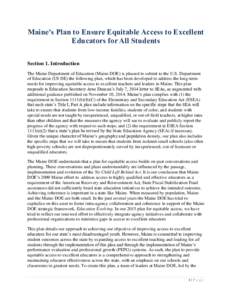Maine’s Plan to Ensure Equitable Access to Excellent Educators for All Students Section 1. Introduction The Maine Department of Education (Maine DOE) is pleased to submit to the U.S. Department of Education (US DE) the