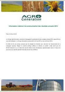 Information relative à la communication des résultats annuels[removed]Paris, le 30 avril 2014 Le Groupe AgroGeneration annonce le décalage de la publication de ses comptes annuels 2013, aujourd’hui en cours de finalis