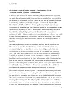 Student Nr: 168  III Knowledge is true belief based on argument. – Plato, Theaetetus, 201 c-d “Is Justified True Belief Knowledge?” – Edmund Gettier In Theaetetus Plato introduced the definition of knowledge whic