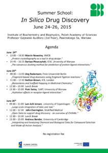 Summer School:  In Silico Drug Discovery June 24-26, 2015 Institute of Biochemistry and Biophysics, Polish Academy of Sciences Professor Gajewski Auditory (1st floor), Pawinskiego 5a, Warsaw