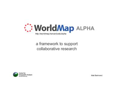 ALPHA http://worldmap.harvard.edu/alpha a framework to support collaborative research