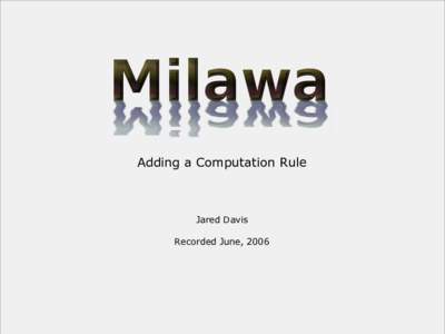 Adding a Computation Rule  Jared Davis Recorded June, 2006  Outline