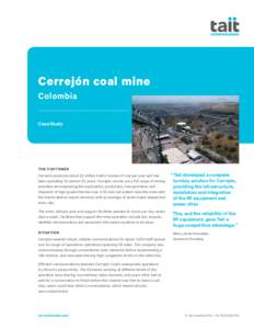 Cerrejón coal mine Colombia Case Study THE CUSTOMER Cerrejón produces about 22 million metric tonnes of coal per year and has