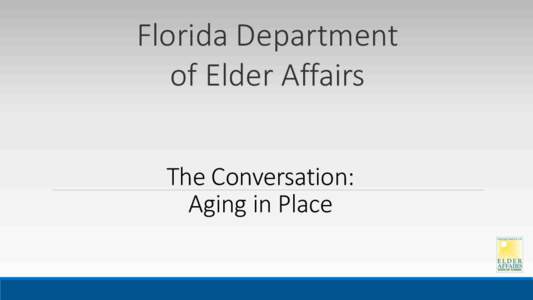 Florida Department of Elder Affairs The Conversation: Aging in Place  Introductions: Buddy and Cory