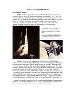 CHAPTER VII: OTHER PROGRAMS Pioneer Lunar Missions The first Air Force spacecraft to be launched and the first space missions to be actually carried out by the Air Force were the Pioneer lunar probes of[removed]They were a
