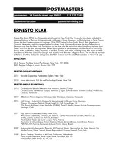 ERNESTO KLAR Ernesto Klar (born[removed]is a Venezuelan artist based in New York City. His works have been included in recent exhibitions at Zentrum für Internationale Lichtkunst in Unna, Germany; La Gaite Lyrique in Pari