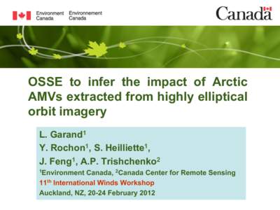 OSSE to infer the impact of Arctic AMVs extracted from highly elliptical orbit imagery L. Garand1 Y. Rochon1, S. Heilliette1, J. Feng1, A.P. Trishchenko2