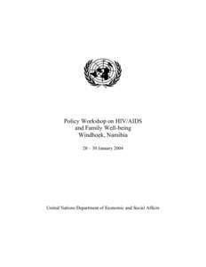 Policy Workshop on HIV/AIDS and Family Well-being Windhoek, Namibia 28 – 30 January[removed]United Nations Department of Economic and Social Affairs