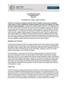 Fourth Ministerial Plenary 27 September 2013 New York CO-CHAIRS’ FACT SHEET: ABOUT THE GCTF The GCTF is an informal, multilateral counterterrorism (CT) platform that focuses on identifying critical civilian CT needs, m