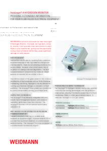 InsuLogix® H HYDROGEN MONITOR PROVIDING ACTIONABLE INFORMATION FOR YOUR FLUID FILLED ELECTRICAL EQUIPMENT WEIDMANN is proud to announce our new InsuLogix® H Hydrogen Monitor. A simple, but high-tech, online