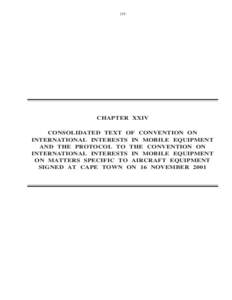 219  CHAPTER XXIV CONSOLIDATED TEXT OF CONVENTION ON INTERNATIONAL INTERESTS IN MOBILE EQUIPMENT AND THE PROTOCOL TO THE CONVENTION ON