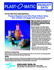 CATALOG ZSP  For Your High-Purity Liquid Applications… Pressure Regulators and Other Plast-O-Matic Valves Now Available with Spigot End Connectors!