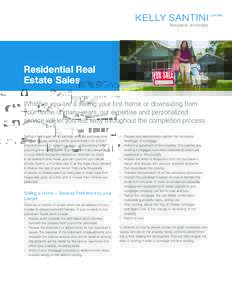 Residential Real Estate Sales Whether you are a selling your first home or downsizing from your home of many years, our expertise and personalized service will let you rest easy throughout the completion process. Selling