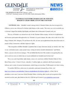 FOR IMMEDIATE RELEASE: January 2, 2014 CONTACT: Kimberly Larson, , Public Information Office GLENDALE GLITTERS MAKES LIST OF TOP FIVE HOLIDAY LIGHT DISPLAYS IN THE COUNTRY GLENDALE, Ariz. – Glendale’s awa