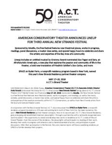 FOR IMMEDIATE RELEASE Media Contact: Kevin Kopjak, Charles Zukow Associates | |  AMERICAN CONSERVATORY THEATER ANNOUNCES LINEUP FOR THIRD ANNUAL NEW STRANDS FESTIVAL Sponsored by Mozill