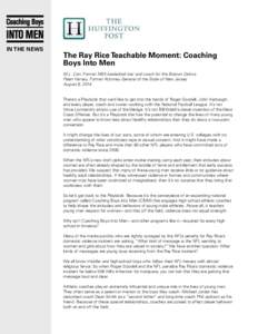 IN THE NEWS  The Ray Rice Teachable Moment: Coaching Boys Into Men M.L. Carr, Former NBA basketball star and coach for the Boston Celtics Peter Harvey, Former Attorney General of the State of New Jersey