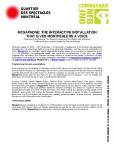 MEGAPHONE: THE INTERACTIVE INSTALLATION THAT GIVES MONTREALERS A VOICE Presented by the National Film Board of Canada and the Quartier des spectacles A Moment Factory creation staged by Étienne Paquette Montreal, August