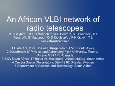 An African VLBI network of radio telescopes M J Gaylard1, M F Bietenholz1,2, R S Booth3,4, S J Buchner1, B L Fanaroff3, G MacLeod5, G D Nicolson1, J F H Quick1, T L Venkatasubramani3