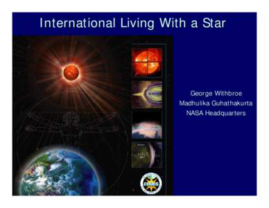 International Living With a Star  George Withbroe Madhulika Guhathakurta NASA Headquarters