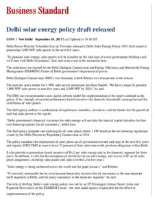 Delhi solar energy policy draft released IANS | New Delhi September 10, 2015 Last Updated at 19:56 IST Delhi Power Minister Satyendra Jain on Thursday released a Delhi Solar Energy Policy 2015 draft aimed at generating 1