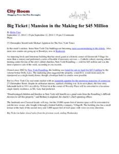 Big Ticket | Mansion in the Making for $45 Million By Robin Finn September 12, 2014 1:19 pm September 12, 2014 1:19 pm 5 Comments Photo 27 Christopher StreetCredit Michael Appleton for The New York Times In this week’s
