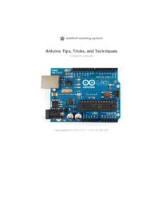 Arduino Tips, Tricks, and Techniques Created by Ladyada Last updated on[removed]:41:27 AM EST  Guide Contents