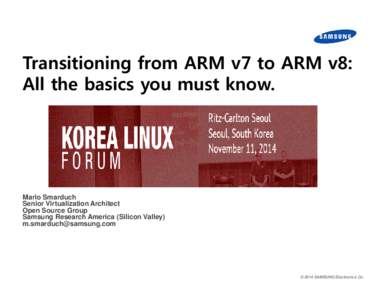 Transitioning from ARM v7 to ARM v8: All the basics you must know. Mario Smarduch Senior Virtualization Architect Open Source Group