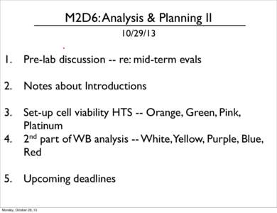 M2D6: Analysis & Planning II[removed]Pre-lab discussion -- re: mid-term evals 2. Notes about Introductions 3. Set-up cell viability HTS -- Orange, Green, Pink,