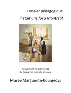 Dossier pédagogique Il était une foi à Montréal Activité offerte aux élèves du deuxième cycle du primaire