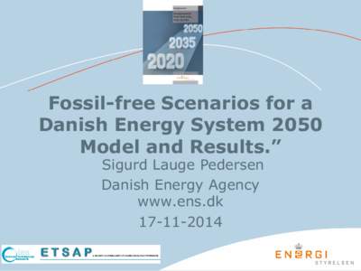 Fossil-free Scenarios for a Danish Energy System 2050 Model and Results.” Sigurd Lauge Pedersen Danish Energy Agency www.ens.dk