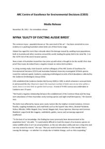 ARC Centre of Excellence for Environmental Decisions (CEED) Media Release November 28, 2012 – for immediate release MYNA ‘GUILTY OF EVICTING AUSSIE BIRDS’ The common myna – popularly known as ‘the cane-toad of 
