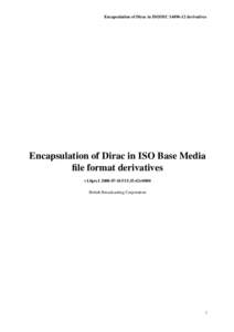 Encapsulation of Dirac in ISO/IECderivatives  Encapsulation of Dirac in ISO Base Media file format derivatives v1.0pre116T15:35:42+0000 British Broadcasting Corporation