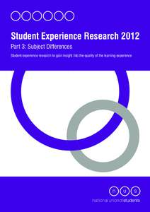Student Experience Research 2012 Part 3: Subject Differences Student experience research to gain insight into the quality of the learning experience Contents Foreword ...................................................