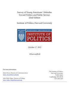 Survey of Young Americans’ Attitudes Toward Politics and Public Service: 22nd Edition Institute of Politics, Harvard University  October 17, 2012