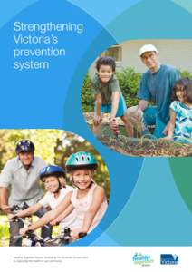 Strengthening Victoria’s prevention system  Healthy Together Victoria, funded by the Victorian Government,