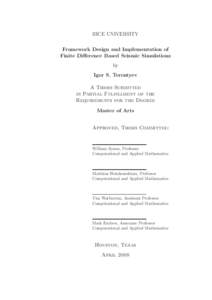 RICE UNIVERSITY Framework Design and Implementation of Finite Difference Based Seismic Simulations by Igor S. Terentyev A Thesis Submitted