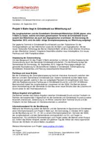 Medienmitteilung Gondelbahn Grindelwald-Männlichen und Jungfraubahnen Interlaken, 26. September 2013 Projekt V-Bahn liegt in Grindelwald zur Mitwirkung auf Die Jungfraubahnen und die Gondelbahn Grindelwald-Männlichen (