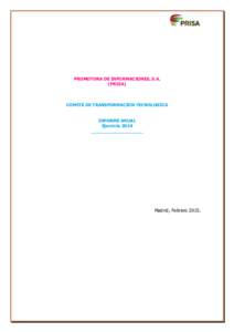 PROMOTORA DE INFORMACIONES, S.A. (PRISA) COMITÉ DE TRANSFORMACION TECNOLOGICA INFORME ANUAL Ejercicio 2014