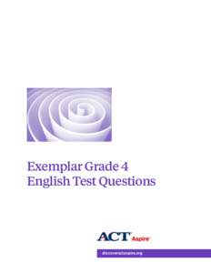 Exemplar Grade 4 English Test Questions discoveractaspire.org  © 2015 by ACT, Inc. All rights reserved. ACT Aspire® is a registered trademark of ACT, Inc.