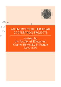 AN OVERVIEW OF EUROPEAN COOPERATION PROJECTS realised by the Faculty of Education, Charles University in Prague (2008–2014)