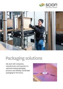 Packaging solutions We work with companies, manufacturers and exporters to optimise existing packaging products and develop sustainable packaging for the future.